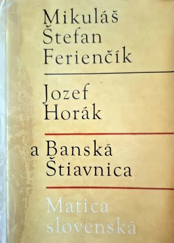 Kniha: Mikuláš Štefan Ferienčík, Jozef Horák a Banská Štiavnica